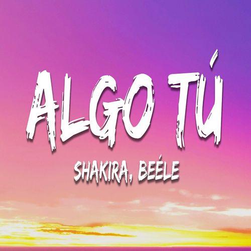 دانلود آهنگ ALGO TÚ از Shakira