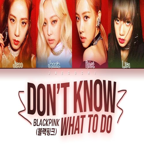 دانلود آهنگ Don't Know What To Do از BLACKPINK